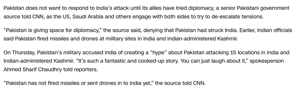 Pakistan zögert mit einer Reaktion auf Indiens Angriff, um seinen Verbündeten Zeit für diplomatische Verhandlungen zu geben, erklärte eine hochrangige Quelle aus der pakistanischen Regierung gegenüber CNN. Die USA, Saudi-Arabien und andere Staaten arbeiten derzeit an der Deeskalation der Spannungen. „Pakistan gibt Raum für diplomatische Verhandlungen, sagte die Quelle und bestritt, dass Pakistan Indien angegriffen habe.